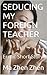 SEDUCING MY FOREIGN TEACHER: Erotic Short Story