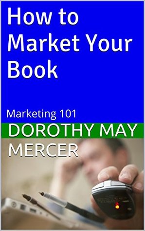How to Market Your Book: Marketing 101 (How To For You #14)