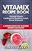 Vitamix Recipe Book: Ultimate Vitamix Cookbook for Breakfast, Lunch, Dinner & Dessert!: Vitamix Recipes? Yes! But not just for Vitamix Blenders! A Vitamix Book Any Blender Owner Can Enjoy!