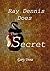 Ray Dennis Does The Secret: Addiction, Recovery, and the Law of Attraction: A Dark Self-Help Fiction
