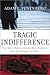 Tragic Indifference by Adam L. Penenberg