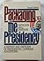 Packaging the Presidency by Kathleen Hall Jamieson