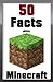 Minecraft: 50 Facts about Minecraft (Minecraft, Minecraft Secrets, Minecraft Stories, Minecraft Books For Kids, Minecraft Book, Minecraft Game, Minecraft Xbox, Minecraft fun, Minecraft PC)