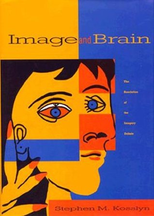 Image and Brain: The Resolution of the Imagery Debate (Hardcover)