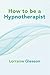 How to be a Hypnotherapist