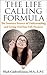 The Life Calling Formula: The Intuitive Science of Understanding and Living Out Your Life Purpose