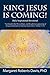 King Jesus is Coming! by Margaret Roberts Davis