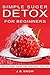 Simple Sugar Detox for Beginners: What Your Doctor Isn't Telling You (Transcend Mediocrity Book 30)