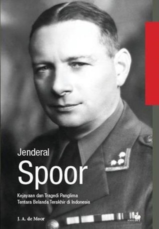 Jenderal Spoor: Kejayaan dan Tragedi Panglima Tentara Belanda Terakhir di Indonesia (Paperback)