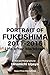 PORTRAIT OF FUKUSHIMA: 2011-2015: LIFE AFTER MELTDOWN