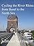 Cycling the River Rhine from Basel to the North Sea: Basel to Hoek van Holland, a Cycle Tourist’s Guide