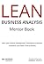 LEAN Business Analysis Mentor Book : With Lean Product Development Techniques to Achieve Innovation and Faster Time to Market