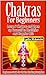 Chakras For Beginners: Beginners Guide for Chakra Healing Discipline. Learn 7 Chakras and Open up Yourself to Healthier and Happier Life (Chakras for beginners, chakra healing, chakras)