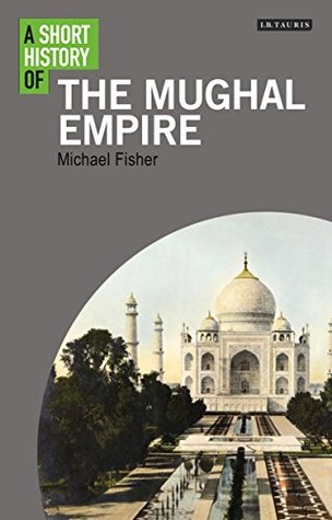 A Short History of the Mughal Empire (I.B.Tauris Short Histories)