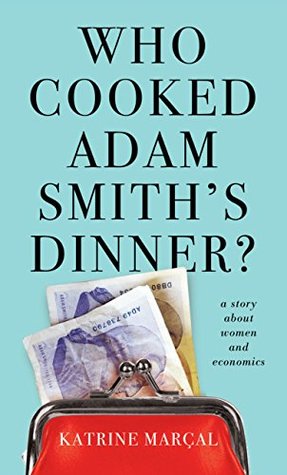 Who Cooked Adam Smith's Dinner? A Story About Women and Economics (Paperback)