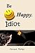 Be Happy, Idiot