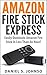 Amazon Fire Stick Express : Easily Dominate Amazon Fire Stick In Less Than An Hour!