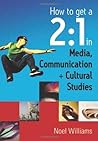 How to get a 2:1 in Media, Communication and Cultural Studies How to get a 2:1 in Media, Communication and Cultural Studies
