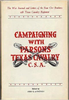 Campaigning with Parsons' Texas Cavalry Brigade, CSA : The The War Journals and Letters of the Four Orr Brothers, 12th Texas Cavalry Regiment