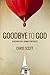 Goodbye To God by Chris Scott