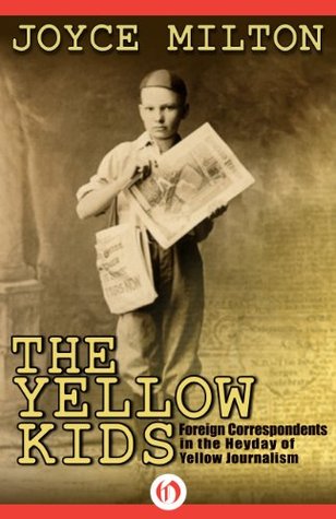 The Yellow Kids: Foreign Correspondents in the Heyday of Yellow Journalism (Kindle Edition)