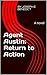 Agent Austin: Return to Action: A novel