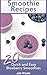 Smoothie Recipes: 20 Quick ...