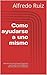 Como ayudarse a uno mismo: Aplicaciones de la Terapia Cognitiva para superar los problemas emocionales de la vida diaria (Spanish Edition)