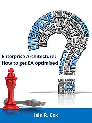 Enterprise Architecture: How to get EA optimised (Kindle Edition)