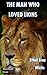 The Man Who Loved Lions