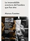 La inconcebible aventura del hombre que fue otro La inconcebible aventura del hombre que fue otro