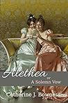 Alethea or A Solemn Vow by Catherine J. Bowness