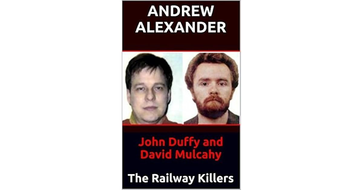 John Duffy and David Mulcahy The Railway Killers by Andrew Alexander