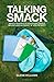 Talking Smack: Who's Talking to Your Kids about Drugs and Alcohol, If You're Not?