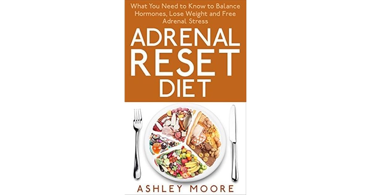 Adrenal Reset Diet What You Need to Know to Balance Hormones, Lose
