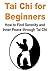 Tai Chi for Beginners: How to Find Serenity and Inner Peace through Tai Chi: (Tai Chi - Tai Chi for Beginners - Chakras)