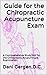 Guide for the Chiropractic Acupuncture Exam: A Comprehensive Study Aid for the NBCE Acupuncture Examination