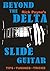 Beyond The Delta: Play Slide Guitar