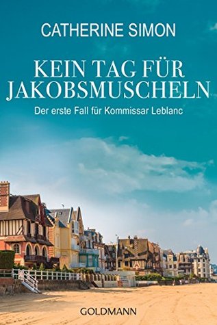 Kein Tag für Jakobsmuscheln: Kriminalroman (Kommissar Leblanc ermittelt 1) (German Edition)