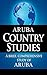 ARUBA Country Studies: A brief, comprehensive study of Aruba