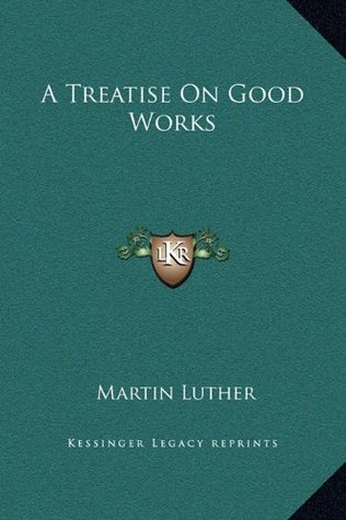 A Treatise on Good Works