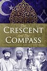 The Crescent and the Compass: Islam, Freemasonry, Esotericism and Revolution in the Modern Age