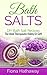 Bath Salts: DIY Bath Salt Recipes: The Ideal Therapeutic Hobby Or Gift!