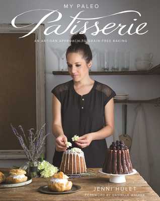 My Paleo Patisserie: An Artisan Approach to Grain-Free Baking (Hardcover)