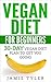 Vegan Diet For Beginners: 30-Day Vegan Diet Plan To Get You Going (Vegan Diet, Vegan Weight Loss, Vegan Cookbook, Veganism)