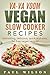 Va-Va Voom Vegan Slow Cooker Recipes: Interesting, delicious, quick-and-easy, fat-free vegan recipes