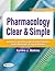 Pharmacology Clear & Simple A Guide to Drug Classifications and Dosage Calculations