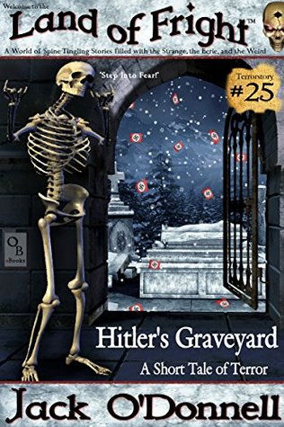 Hitler's Graveyard: A Short Tale of Terror (Land of Fright Book 25)