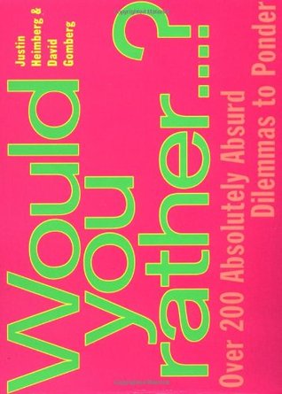 Would You Rather...: Over 200 Absolutely Absurd Dilemmas to Ponder (Paperback)