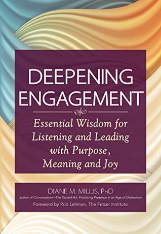 Deepening Engagement: Essential Wisdom for Listening and Leading with Purpose, Meaning and Joy (Kindle Edition)